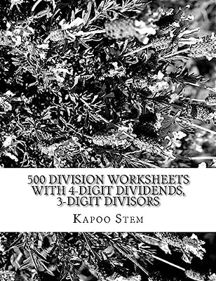 500 Division Worksheets With 4-Digit Dividends, 3-Digit Divisors: Math Practice Workbook-..