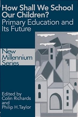 How Shall We School Our Children?: The Future Of Primary Education-..
