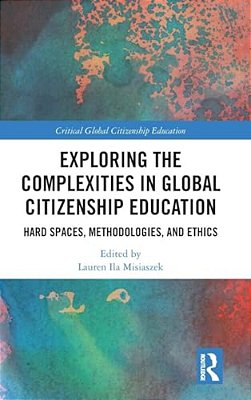 Exploring The Complexities In Global Citizenship Education: Hard Spaces, Methodologies, And Ethics-..