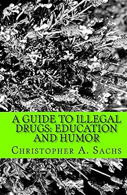 A Guide To Illegal Drugs: Education And Humor-..