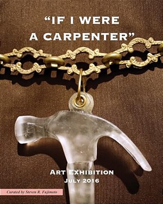 If I Were A Carpenter: Art Exhibition - July 2016-..