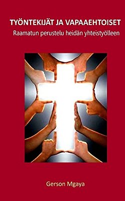 Työntekijät Ja Vapaaehtoiset: Raamatun Perustelu Heidän Yhteistyölleen-..