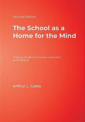 The School As A Home For The Mind: Creating Mindful Curriculum, Instruction, And Dialogue-..
