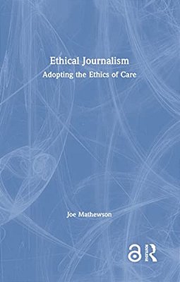 Ethical Journalism: Adopting The Ethics Of Care-..