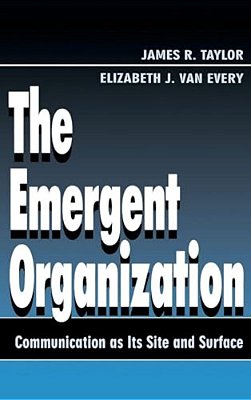 The Emergent Organization: Communication As Its Site And Surface-..