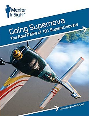 Going Supernova: The Bold Paths Of 101 Superachievers-..
