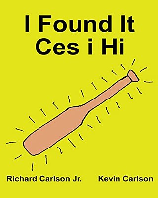 I Found It Ces I Hi: Children's Picture Book English-Welsh (Bilingual Edition) (Www. Rich. Center)-..