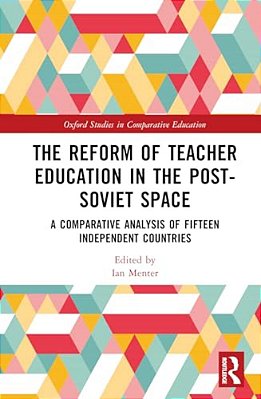 The Reform Of Teacher Education In The Post-Soviet Space: A Comparative Analysis Of Fifteen Independent Countries-..