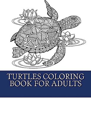 Turtles Coloring Book For Adults: Relaxing Turtle Coloring Designs For Men, Women And Teens To Enjoy-..