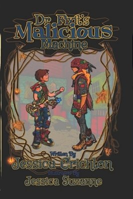 Dr. Fixit's Malicious Machine: The Legend Of Guts And Glory, Book 1-..