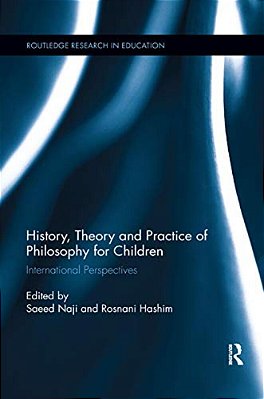 History, Theory And Practice Of Philosophy For Children: International Perspectives-..
