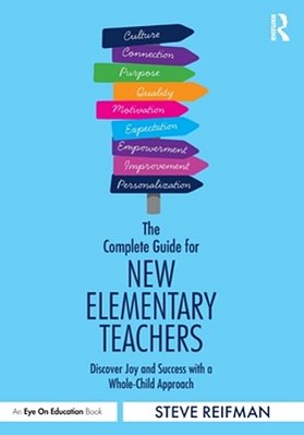 The Complete Guide For New Elementary Teachers: Discover Joy And Success With A Whole-Child Approach-..