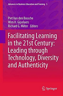 Facilitating Learning In The 21St Century: Leading Through Technology, Diversity And Authenticity-..