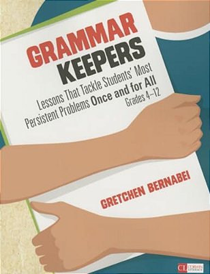 Grammar Keepers: Lessons That Tackle Students' Most Persistent Problems Once And For All, Grades 4-12-..