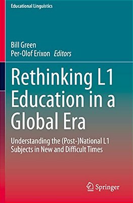 Rethinking L1 Education In A Global Era: Understanding The (Post-)national L1 Subjects In New And Difficult Times-..