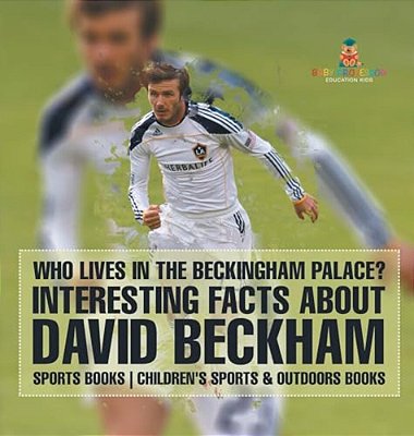 Who Lives In The Beckingham Palace? Interesting Facts About David Beckham - Sports Books Children's Sports & Outdoors Books-..
