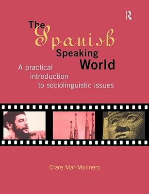 The Spanish-Speaking World: A Practical Introduction To Sociolinguistic Issues-..