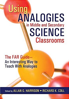 Using Analogies In Middle And Secondary Science Classrooms: The Far Guide - An Interesting Way To Teach With Analogies-..