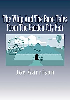 The Whip And The Boot: Tales From The Garden City Fair-..