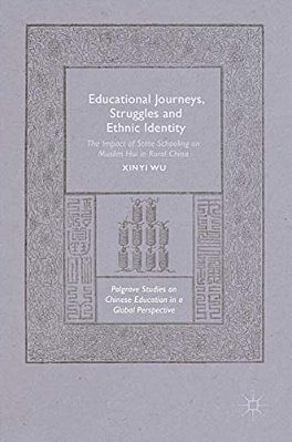 Educational Journeys, Struggles And Ethnic Identity: The Impact Of State Schooling On Muslim Hui In Rural China-..