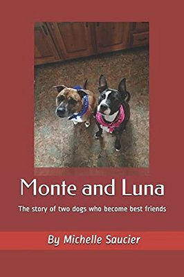 Monte And Luna: The Story Of Two Dogs Who Become Best Friends-..