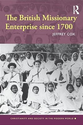 The British Missionary Enterprise Since 1700-..