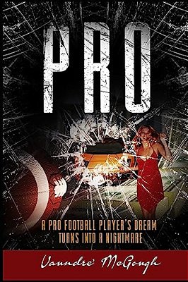 Pro: A Pro Football Player's Dream Turns Into A Nightmare-..