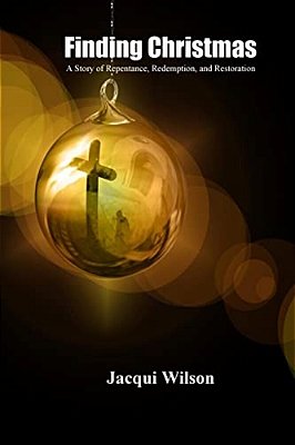 Finding Christmas: A Story Of Repentance, Redemption, And Restoration-..