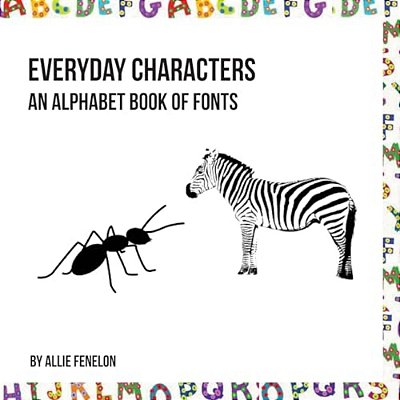 Everyday Characters: An Alphabet Book Of Fonts-..