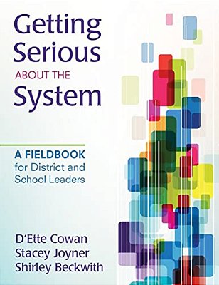 Getting Serious About The System: A Fieldbook For District And School Leaders-..