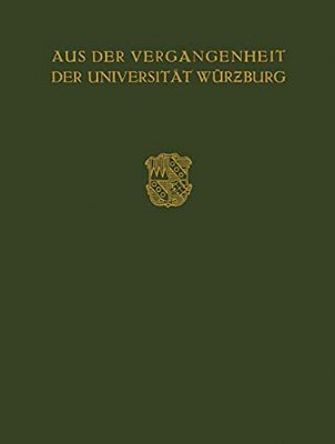 Aus Der Vergangenheit Der Universität Würzburg: Festschrift Zum 350 Jährigen Bestehen Der Universität-..