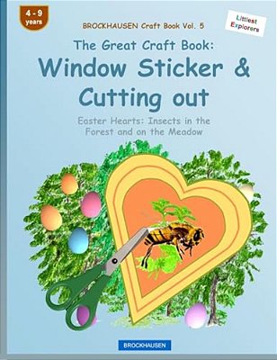 Brockhausen Craft Book Vol. 5 - The Great Craft Book: Window Sticker & Cutting Out: Easter Hearts: Insects In The Forest And On The Meadow-..