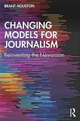 Changing Models For Journalism: Reinventing The Newsroom-..
