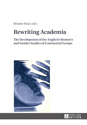 Rewriting Academia: The Development Of The Anglicist Women's And Gender Studies Of Continental Europe-..