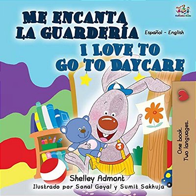Me Encanta La Guardería I Love To Go To Daycare: Spanish English Bilingual Book-..