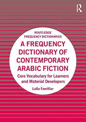 A Frequency Dictionary Of Contemporary Arabic Fiction: Core Vocabulary For Learners And Material Developers-..
