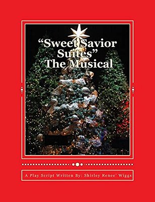 Sweet Savior Suites The Musical: A Christmas Play Script For Children And Adults Of All Ages-..