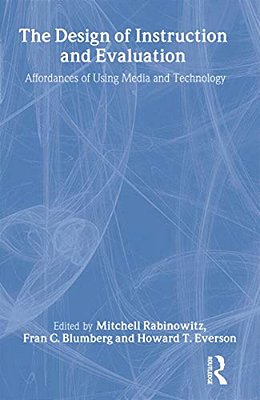 The Design Of Instruction And Evaluation: Affordances Of Using Media And Technology-..