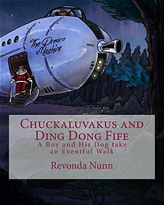 Chuckaluvakus And Ding Dong Fife: A Boy And His Dog Take An Eventful Walk-..