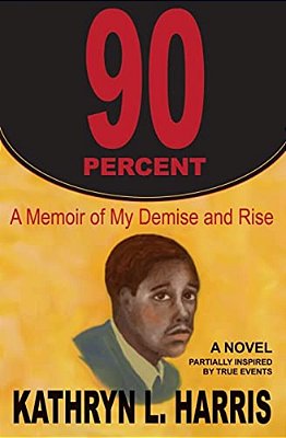 90 Percent: A Memoir Of My Demise And Rise-..