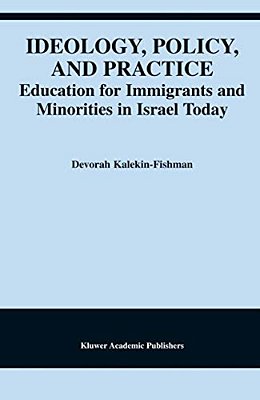 Ideology, Policy, And Practice: Education For Immigrants And Minorities In Israel Today-..