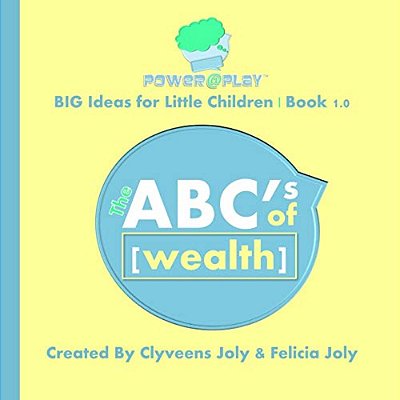 The Abc's Of Wealth: Big Ideas For Little Children-..