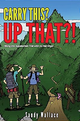 Carry This? Up That?.... Hiking The Appalachian Trail..... With No Hair Dryer-..