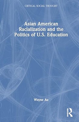 Asian American Racialization And The Politics Of U. S. Education-..