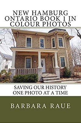 New Hamburg Ontario Book 1 In Colour Photos: Saving Our History One Photo At A Time-..
