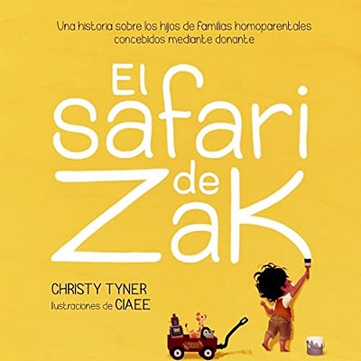 El Safari De Zak: Una Historia Sobre Los Hijos De Familias Homoparentales Concebidos Mediante Donante-..