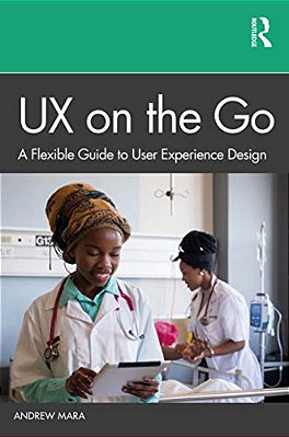 Ux On The Go: A Flexible Guide To User Experience Design-..