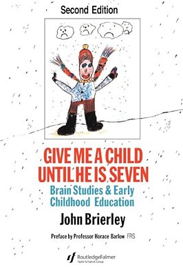 Give Me A Child Until He Is 7: Brain Studies And Early Childhood Education-..