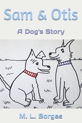 Sam & Otis: A Dog's Story-..