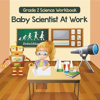 Grade 2 Science Workbook: Baby Scientist At Work (Science Books)-..